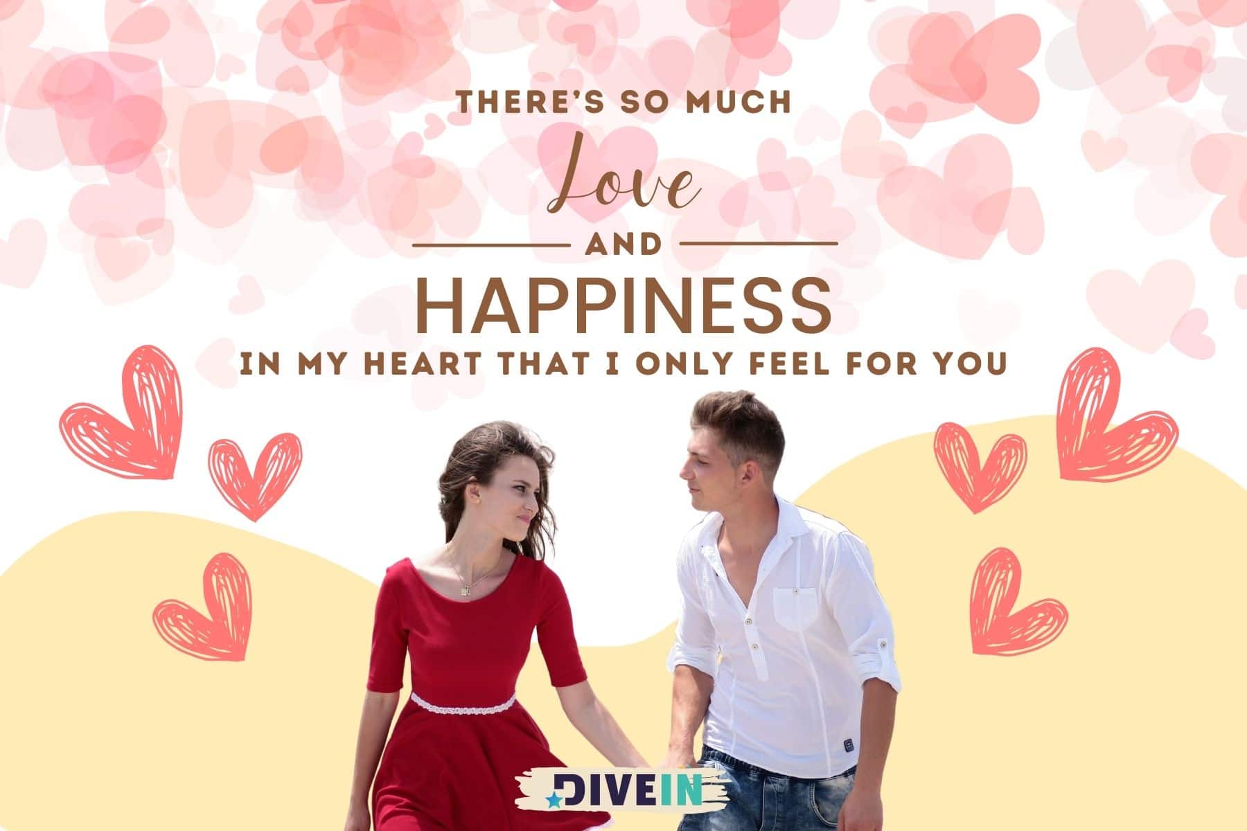short love quotes for your girlfriend. there's so much love and happiness in my heart that i only feel for you