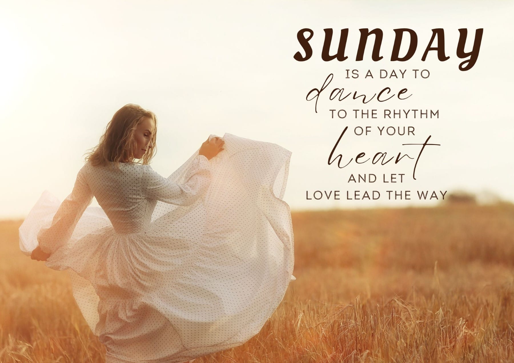 Sunday Quotes Sunday Is A Day To Dance To The Rhythm Of Your Heart And Let Love Lead The Way