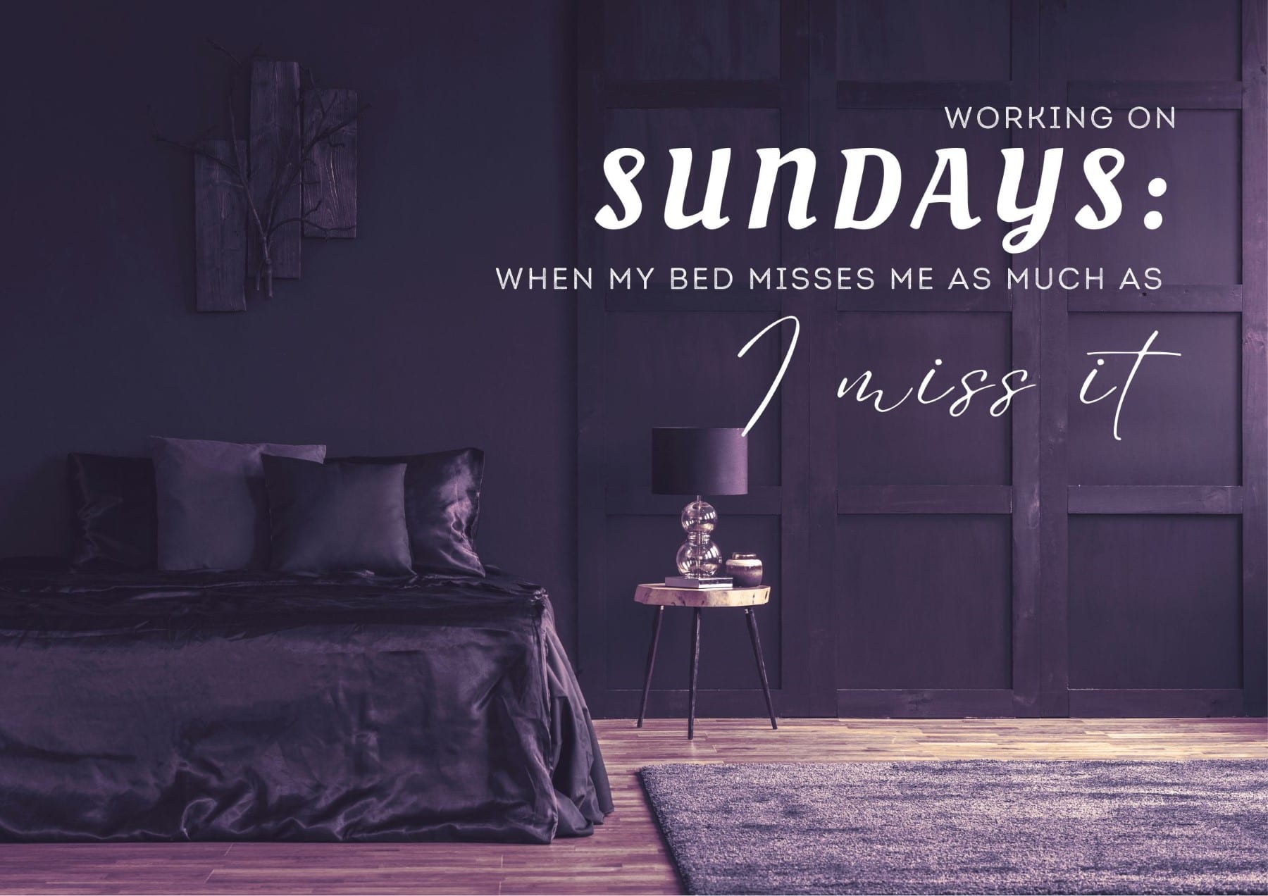 Sunday Quotes Working On Sundays When My Bed Misses Me As Much As I Miss It