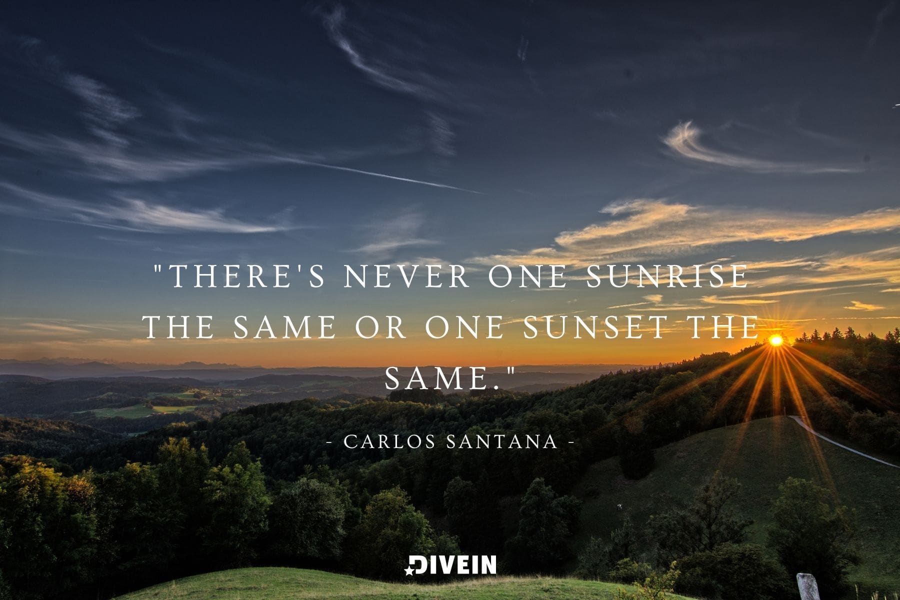 famous sunrise quote by carlos santana. there's never one sunrise the same or one sunset the same.