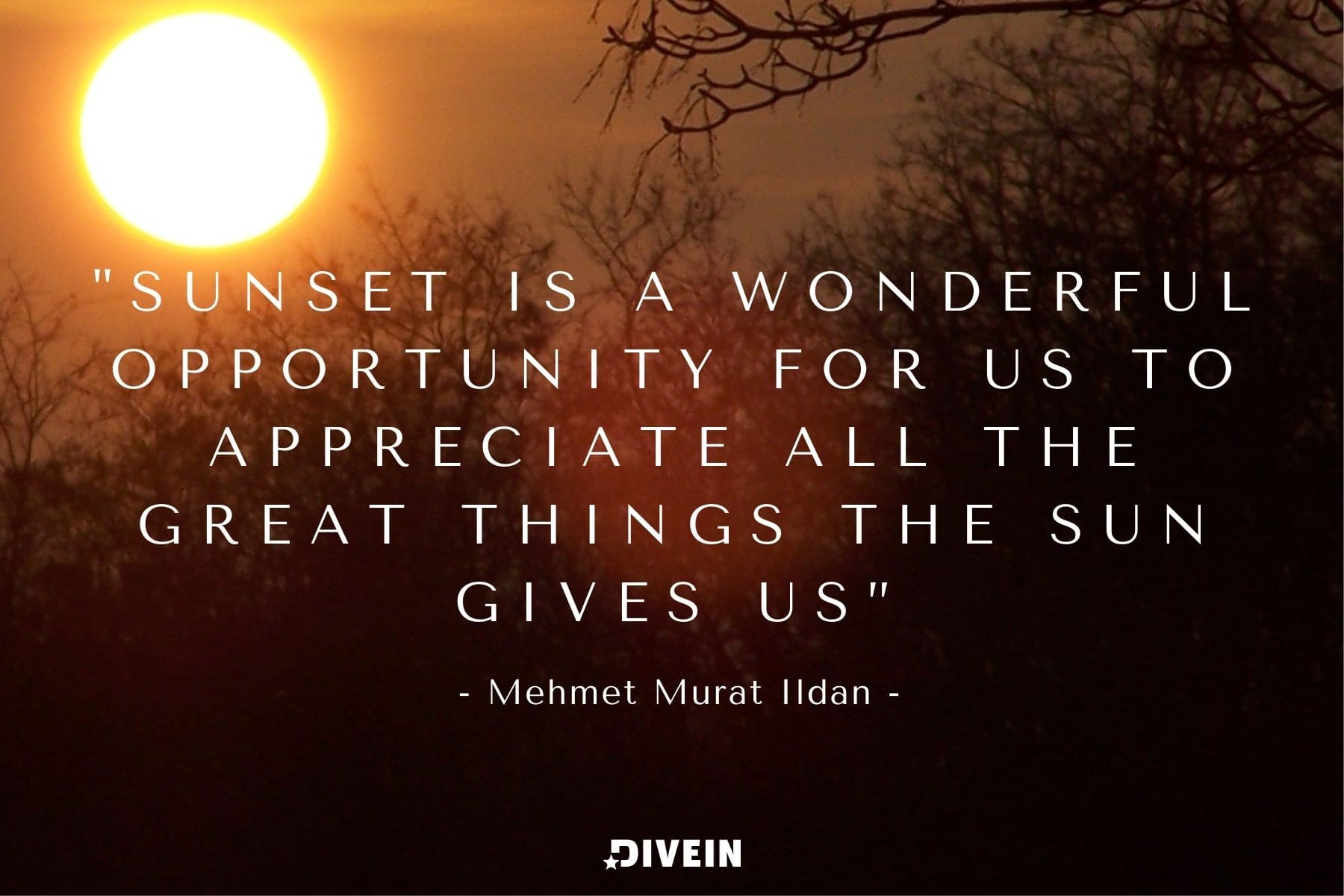 famous sunset quote by nehmet nurat ildan. sunset is a wonderful opportunity for us to appreciate all the great things the sun gives us.
