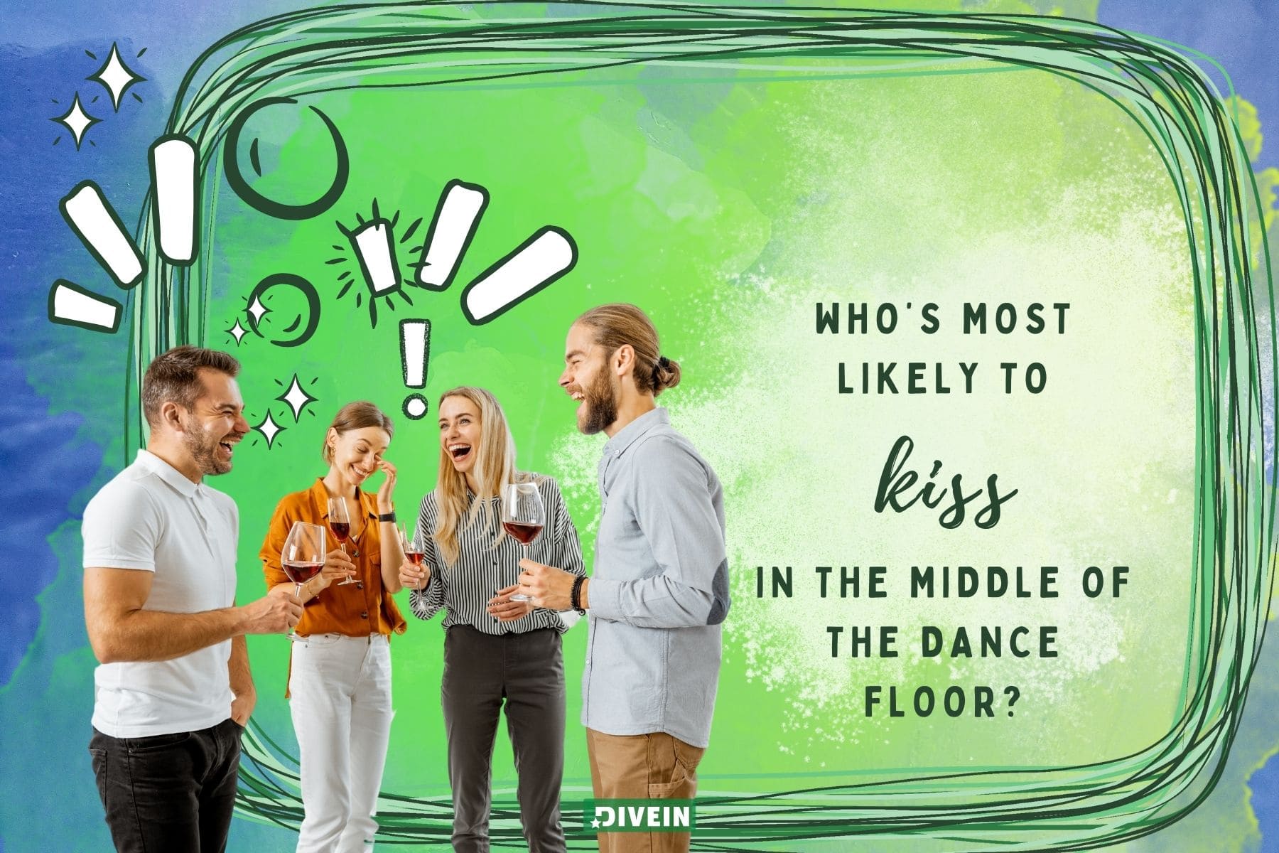 dirty most likely to questions. whos most likely to kiss in the middle of the dance floor