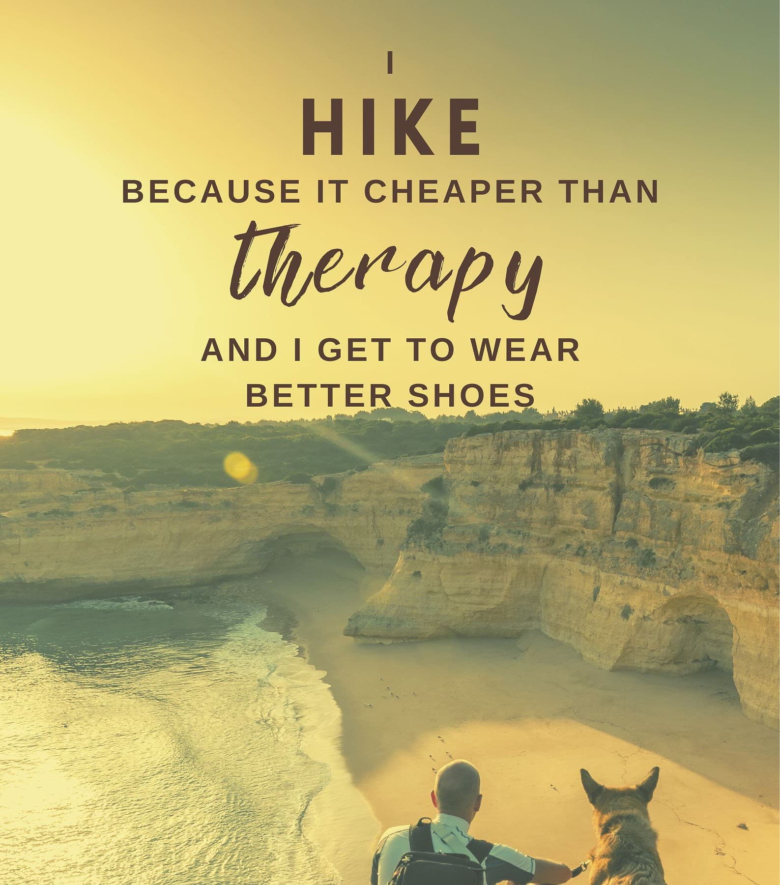 Funny Hiking Captions. I hike because it’s cheaper than therapy and I get to wear better shoes.
