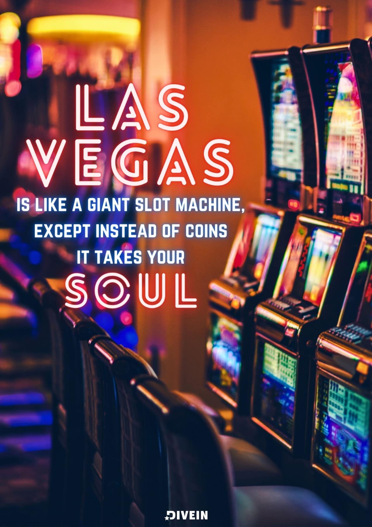 Las Vegas is like a giant slot machine, except instead of coins it takes your soul.
