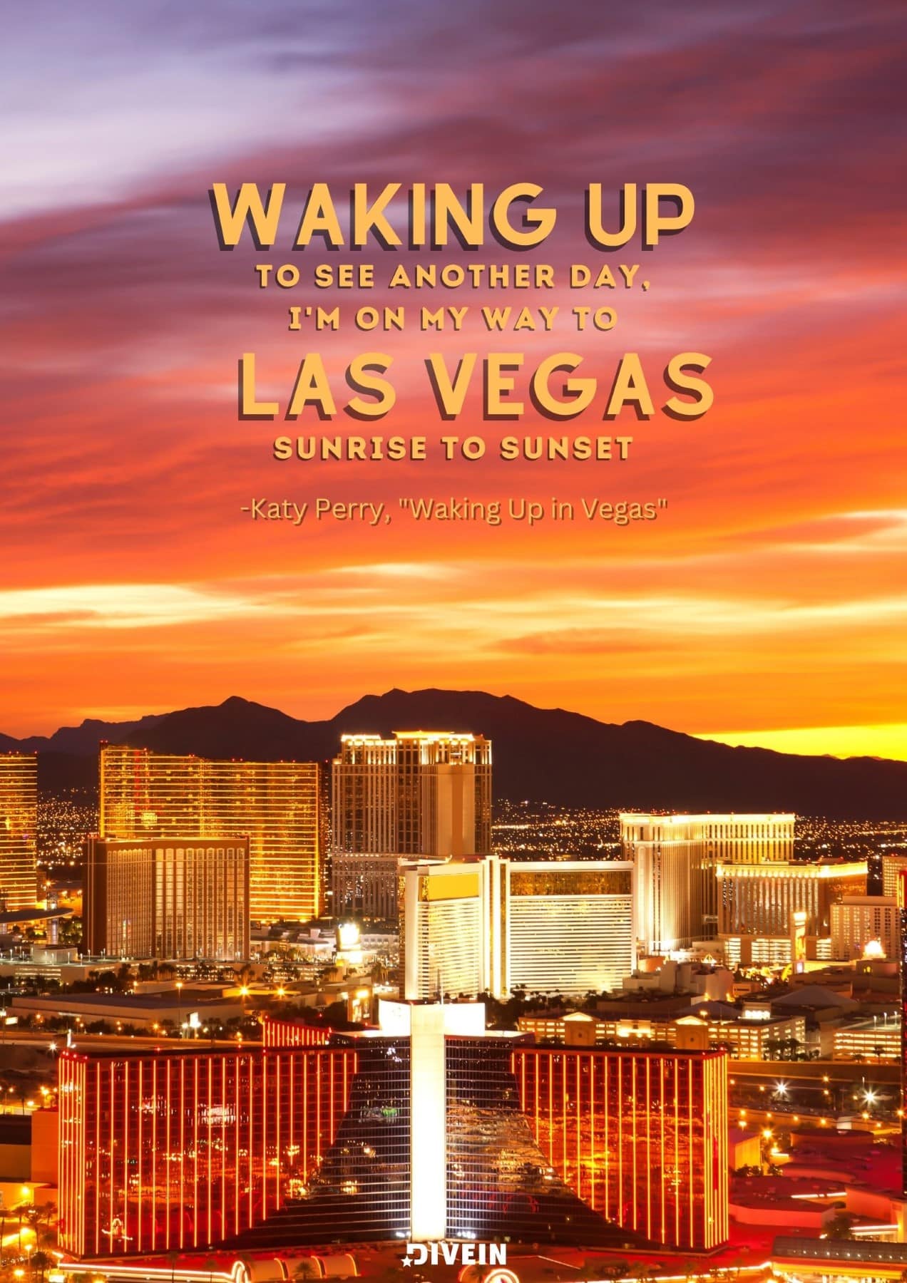 Las Vegas Song Quotes. Waking up to see another day, Im on my way to Las Vegas, sunrise to sunset. Katy Perry, Waking Up in Vegas